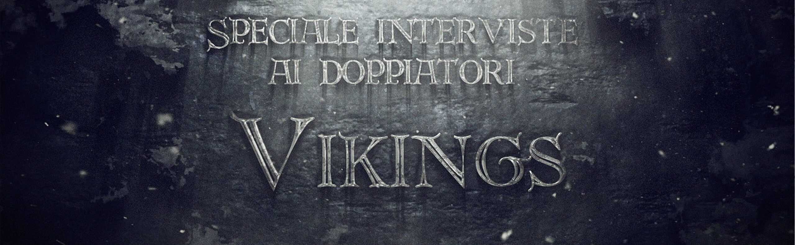 Il Doppiatore di Bjorn Ironside – Vikings Speciale – Intervista a Simone Lupinacci